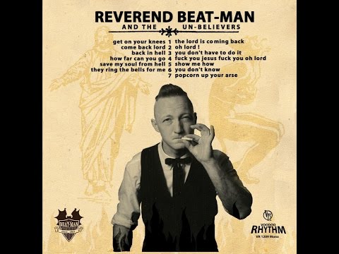 Reverend Beat-Man & The Un-Believers - Get on your knees (Voodoo Rhythm) [Full Album]