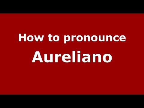 How to pronounce Aureliano (Spanish/Argentina)  - PronounceNames.com