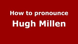 How to pronounce Hugh Millen