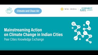 Connect Karo 2023 | Mainstreaming Action on Climate Change in Cities: Peer Cities Knowledge Exchange