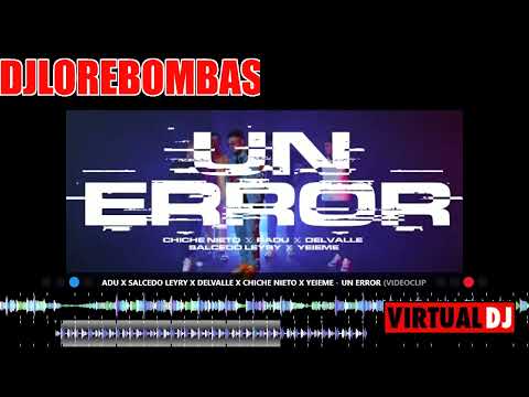 Radu x Salcedo Leyry x Delvalle x Chiche Nieto x Yeieme   Un Error DJ LORE BOMBAS