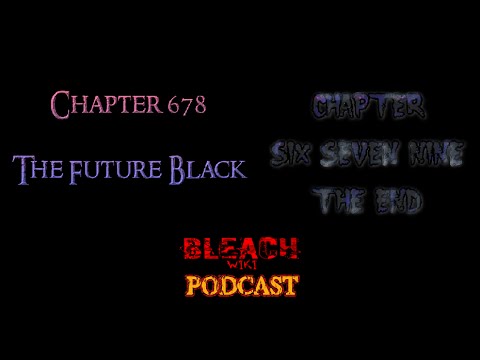 Bleach Wiki Podcast - Chapter 678 and 679 Review