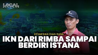 Kesaksian Dian Rana IKN dari Rimba Sampai Berdiri Istana