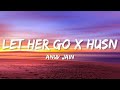 Let Her Go X Husn Anuv Jain Lyrics