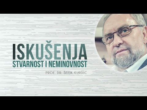 Šefik Kurdić - Iskušenja, stvarnost i neminovnost