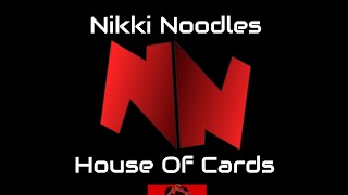 House Of Cards by Nikki Noodles