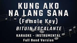 KUNG AKO NA LANG SANA - FEMALE KEY - FULL BAND KARAOKE - INSTRUMENTAL - BITUIN ESCALANTE