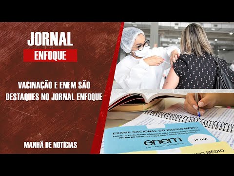 Enem e vacinação são os destaques do Jornal Enfoque