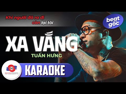 XA VẮNG - KARAOKE (BEAT GỐC) || TUẤN HƯNG || Chuyện tình yêu tan rồi vì người ra đi không về