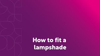 How to fit a lampshade