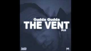 Gudda Gudda - The Vent Pt.2