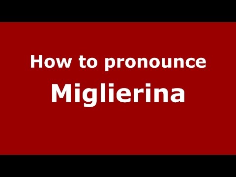 How to pronounce Miglierina
