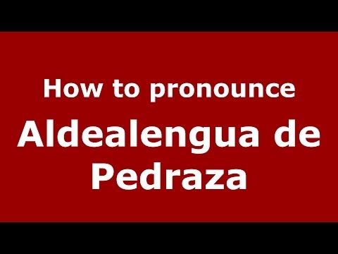 How to pronounce Aldealengua de Pedraza (Spanish/Spain) - PronounceNames.com
