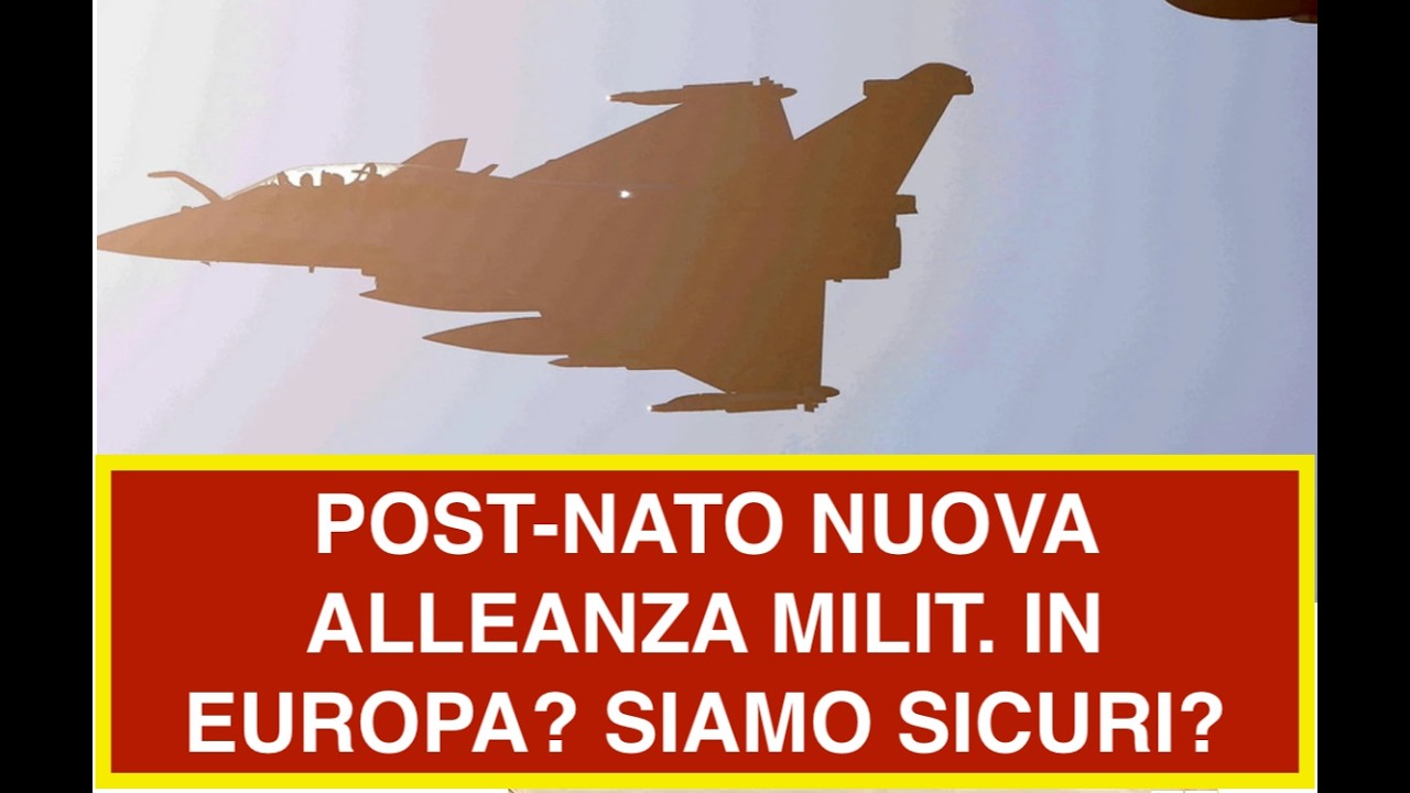 POST-NATO NUOVA ALLEANZA MILIT. IN EUROPA? SIAMO SICURI?
