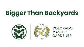Bigger Than Backyards - 50 Years of Colorado Master Gardeners