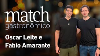 OSCAR LEITE E FABIO AMARANTE – PODCAST MATCH GASTRONÔMICO #62