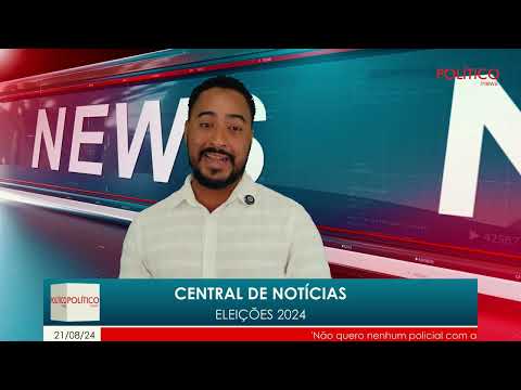 Central de notícias Político News, 21/08/2024.