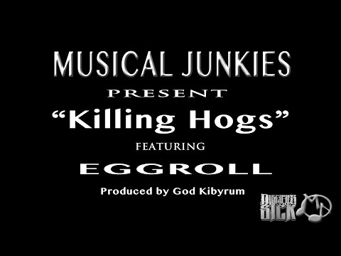 Musical Junkies - Killing Hogs feat. Egg Roll (Music Video)
