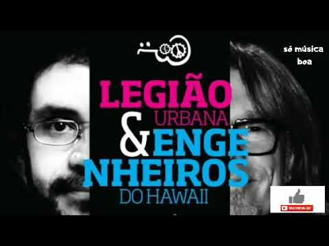 LEGIÃO URBANA E ENGENHEIROS DO HAWAII, AS MELHORES.