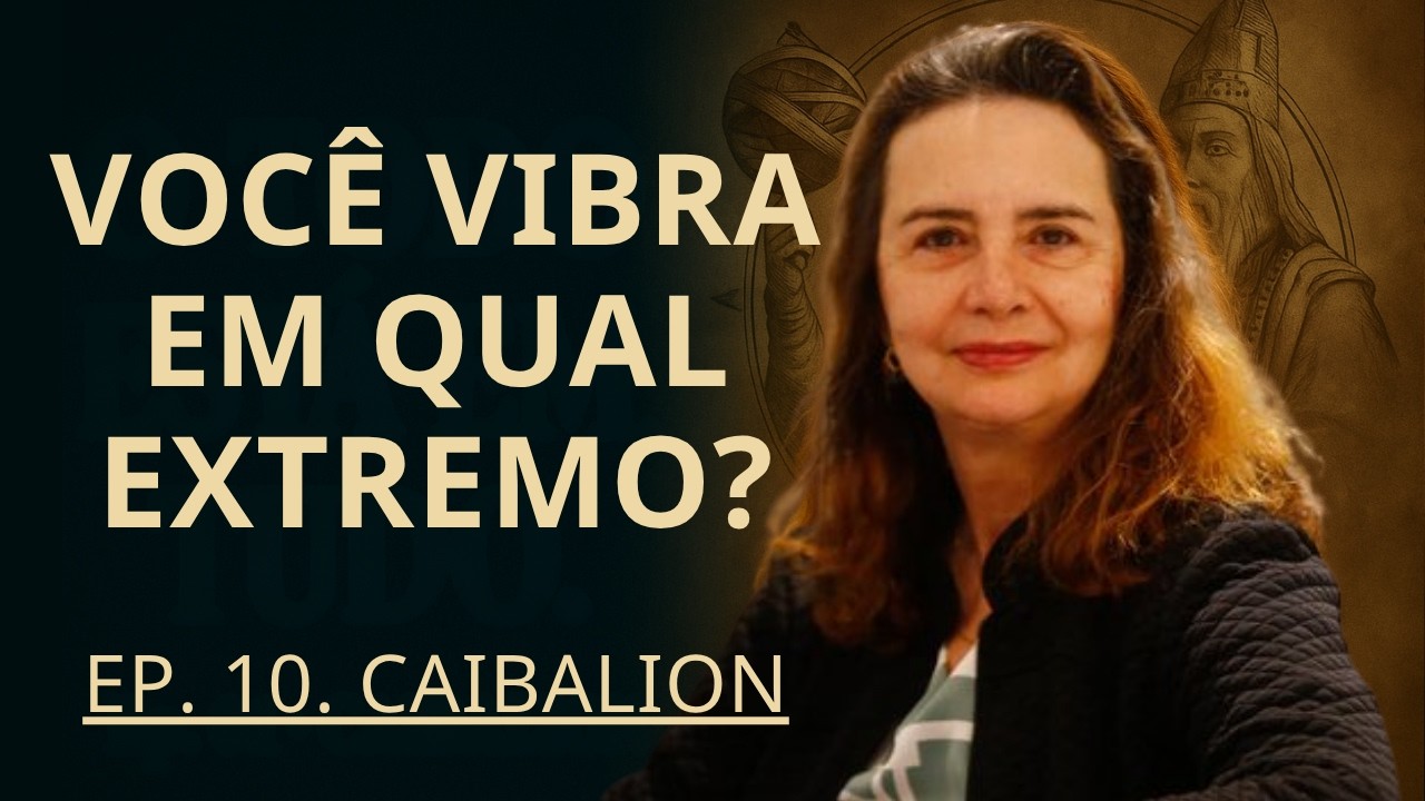 O CAIBALION, cap. 10 - A Polaridade - Lúcia Helena Galvão