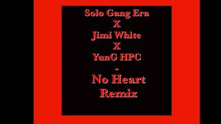 Solo Gang Era X Jimi White X YunG HPC - (21 Savage &amp; Metro Boomin No Heart) &quot;Remix&quot;