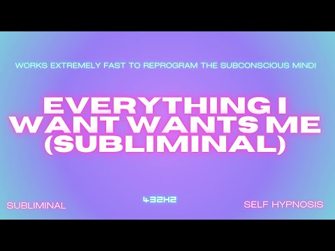 EVERYTHING I WANT WANTS ME (SUBLIMINAL)