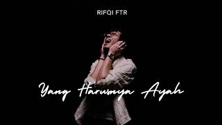 Download lagu Rifqi FTR - Yang Harusnya Ayah mp3