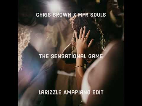 Chris Brown x MFR Souls - The Sensational Game (Larizzle Amapiano Edit)