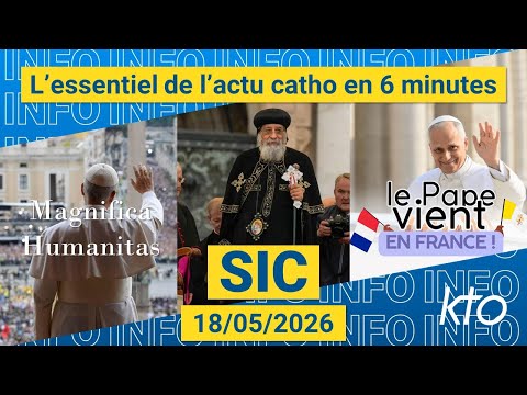 #PapeEnFrance #MagnificaHumanitas #Coptes || #SIC du 18 mai 2026