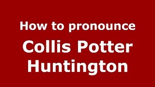 How to pronounce Collis Potter Huntington