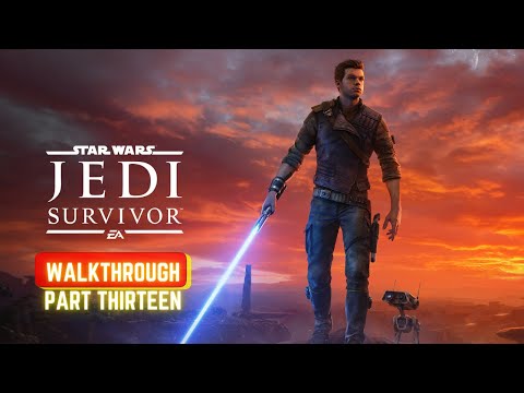 STAR WARS JEDI: SURVIVOR WALKTHROUGH PART 13 [2160P 4K] HD NO COMMENTARY