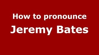 How to pronounce Jeremy Bates