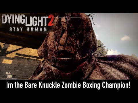 Dying Light 2 | I am the Bare Knuckle Zombie Boxing Champion!