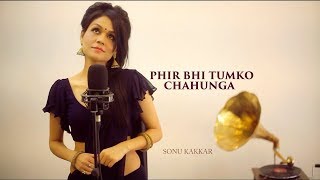 Phir Bhi Tumko Chahunga | Sonu Kakkar | Female Cover