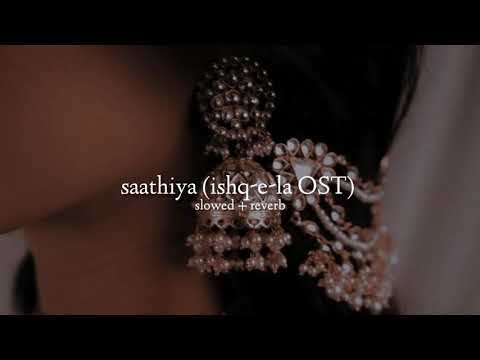 azaan sami khan — saathiya (Ishq-e-La OST) [slowed + reverb]