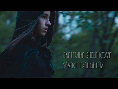 Ekaterina Shelehova - Savage Daughter  (Дивља ћерка)