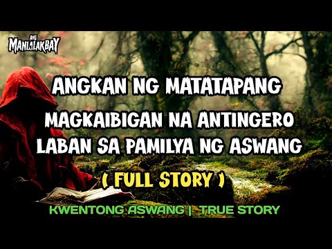 ANGKANG NG MATATAPANG |  MAGKAIBIGAN NA ANTINGERO LABAN SA PAMILYA NG MGA ASWANG ( FULL STORY )