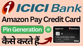 how to activate Amazon Pay icici credit card ?how to generate an icici bank credit card pin ?