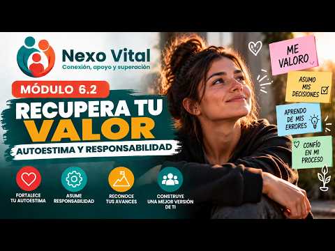 Autoestima y responsabilidad: recuperar el valor personal | Módulo 6.2 – Nexo Vital