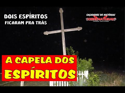 A CAPELA DO CEMITÉRIO - DOIS ESPÍRITOS FICARAM POR ALGUM MOTIVO