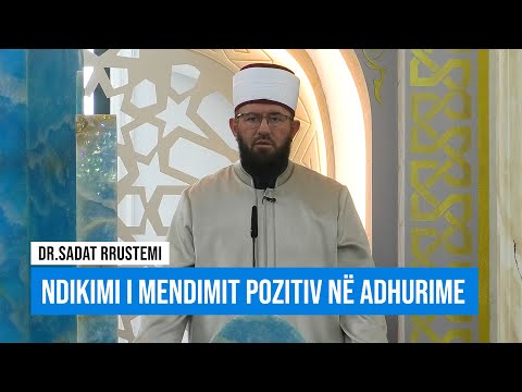 Hytbe | Ndikimi i mendimit pozitiv në adhurime - Dr. Sadat Rrustemi