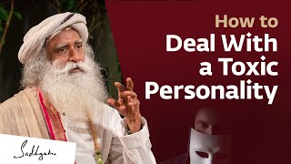 How to Deal With A Toxic Personality | Sadhguru