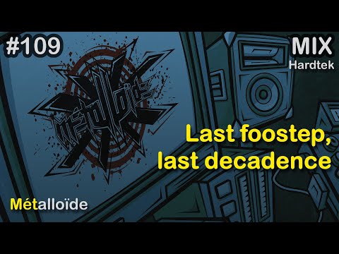 Métalloïde - Last foostep, last decadence /// Mix [Hardtek]