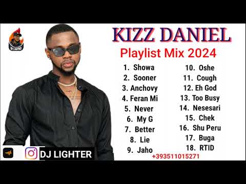 KIZZ DANIEL 2024 PLAYLIST MIX/AFO/AFROBEAT/DJ LIGHTER