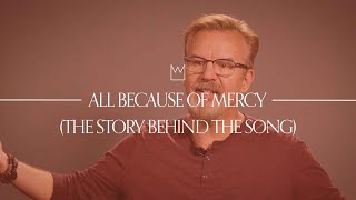 Casting Crowns - All Because Of Mercy (Story Behind the Song)