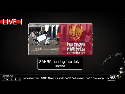 SAHRC hearing into July unrest:  30 November 2021