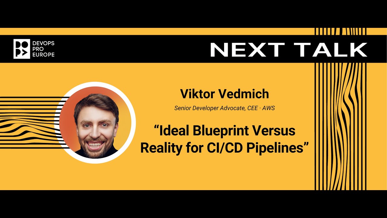 Viktor Vedmich: Ideal Blueprint Versus Reality for CI/CD Pipelines