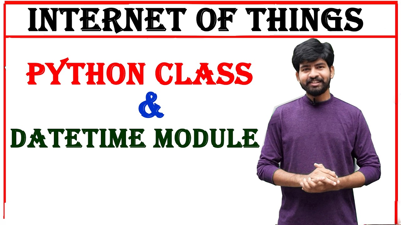 python class and date and time module in python | iot | internet of things | unit 3