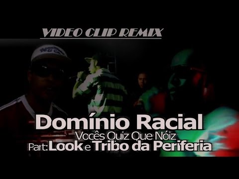 Domínio Racial Você Quiz Que Noiz Part: Look e Tribo da Periferia (VIDEO CLIP REMIX)