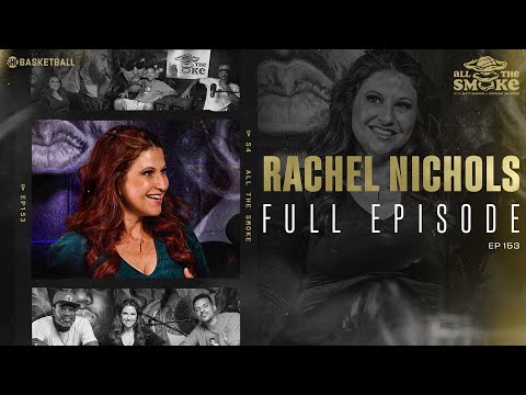 Rachel Nichols | Ep 153 | ALL THE SMOKE Full Episode | SHOWTIME Basketball